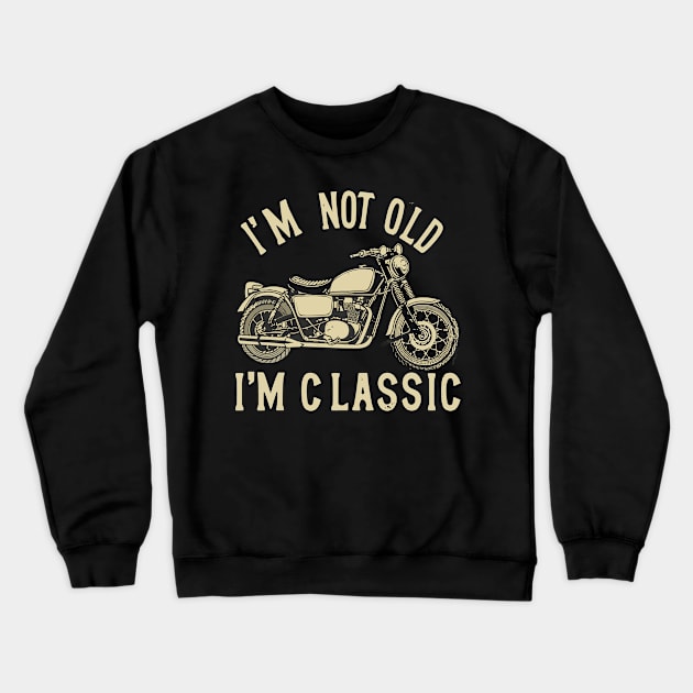 Classic Motorcycle I'm Not Old I'm Classic Vintage Style Crewneck Sweatshirt by aneisha